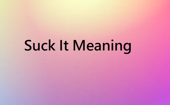 Suck It Meaning