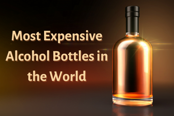 Most Expensive Alcohol Bottles in the World