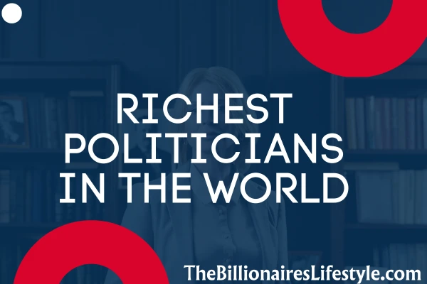 The Richest Politicians In The World