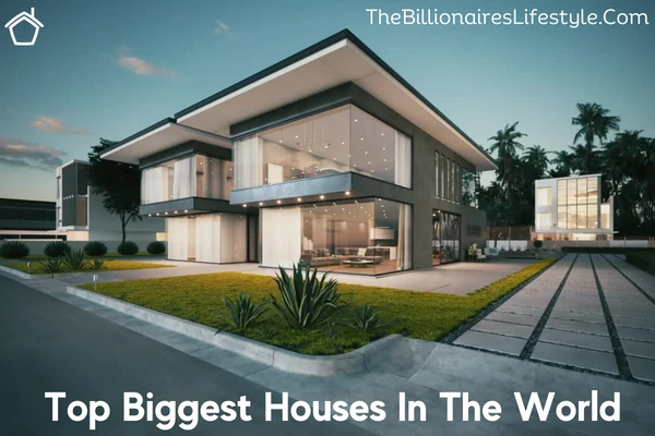 List of Biggest Houses In The World