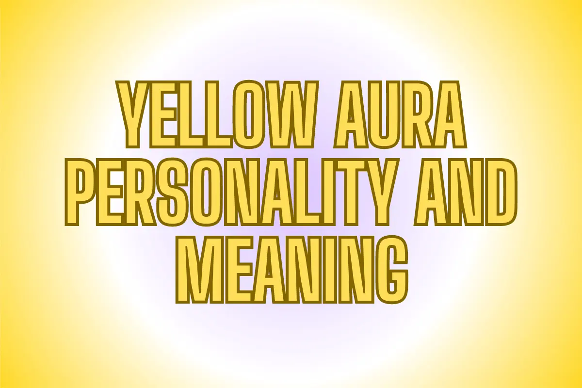 Yellow Aura Meaning and Personality