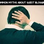 Common Myths About Guest Blogging