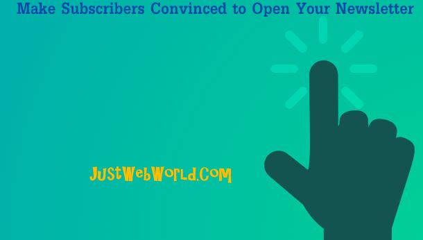 Make Subscribers Convinced to Open Your Newsletter