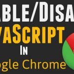 How to Enable or Disable JavaScript in Google Chrome Browser