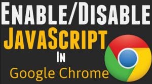 Google Chrome: Enable or Disable JavaScript