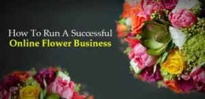 How to Run a Profitable Online Flower Business