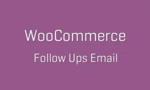 6 Steps How to Master Your Follow-up Emails On Woocommerce