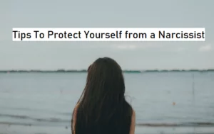 5 Tips To Protect Yourself from a Narcissist