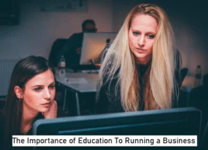 The Importance of Education To Running a Business