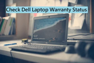 Dell Warranty Check – Ways To Check Dell Laptop Warranty Status