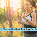 How to Choose the Best Earphones for Running