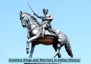 Top 15 Greatest Kings and Warriors In Indian History
