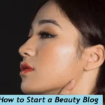 How to Start a Beauty Blog
