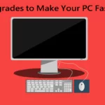 5 Upgrades to Make Your PC Faster