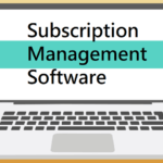 How to Choose the Right Subscription Management Software for Your Business