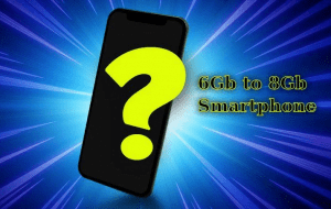 From 6Gb to 8Gb Smartphone