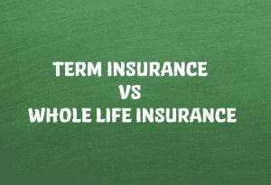 Term Insurance Vs Life Insurance