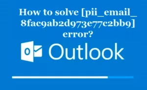 Fix [pii_email_8fac9ab2d973e77c2bb9] Error