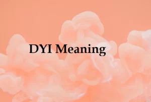 What does DYI stand for?