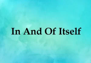 In And Of Itself Meaning