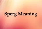 What Does Sperg Mean