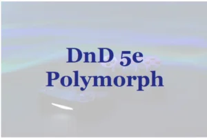 DnD 5e Polymorph: Practical Guide to Polymorph