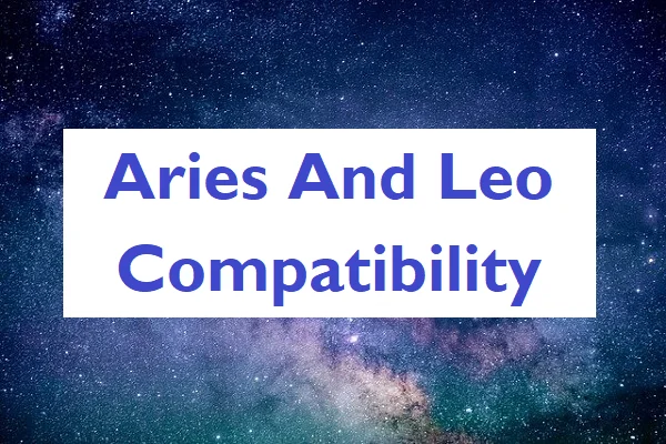 How Compatible Are Aries And Leo