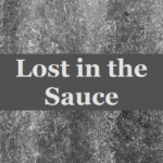 Lost in the Sauce: What does “Lost in the Sauce” Mean?