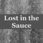 Lost in the Sauce: What does “Lost in the Sauce” Mean?
