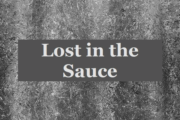 What does “Lost in the Sauce” Mean
