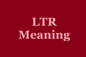 LTR Meaning: What Does LTR Mean and Stand for?