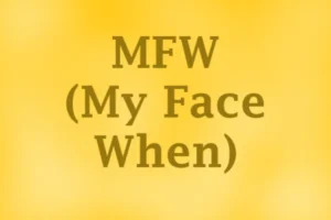 “MFW” Meaning | What Does “MFW” Stand For?