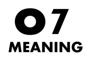 “O7” Meaning, and How Do You Use this Term Properly?