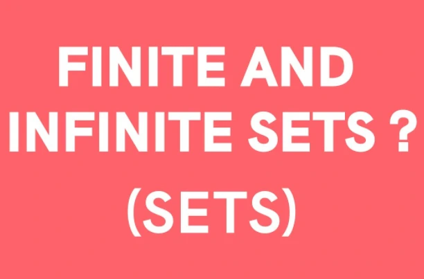 Finite Sets and Infinite Sets - Definition, Difference, Properties