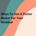 11 Ways To Use A Poster Maker For Your Webinar