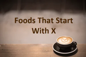 Foods That Start With X – Food Beginning With X
