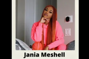 Jania Meshell : Wiki, Biography, Age, Family, Height, Career, Net Worth, Girlfriend and more