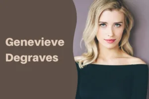 Genevieve Degraves: Wiki, Biography, Age, Family, Height, Net Worth, Boyfriend, and More