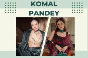Komal Pandey (Fashion Blogger): Wiki, Age, Boyfriend, Height, Net worth, Family, and more