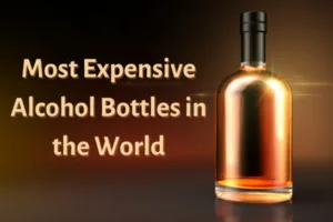 The 15 Most Expensive Alcohol Bottles in the World