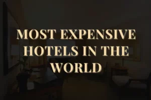 Most Expensive Hotels in the World