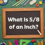 What is 5/8 of an Inch? – Show me 5/8 on a Ruler!