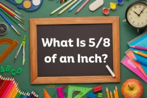 What Is 5/8 of an Inch