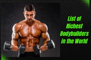 Richest Bodybuilders in the World