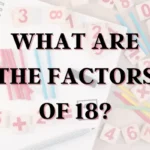 What Are The Factors Of 18? Answer & Explanations