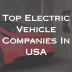 Top 10 EV Companies in USA