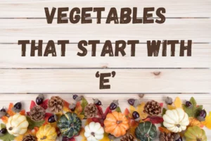 Vegetables That Start With E