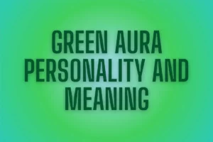 Green Aura Meaning and Personality