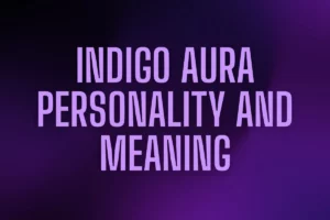 Indigo Aura Meaning and Personality