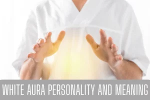 White Aura Personality and Meaning